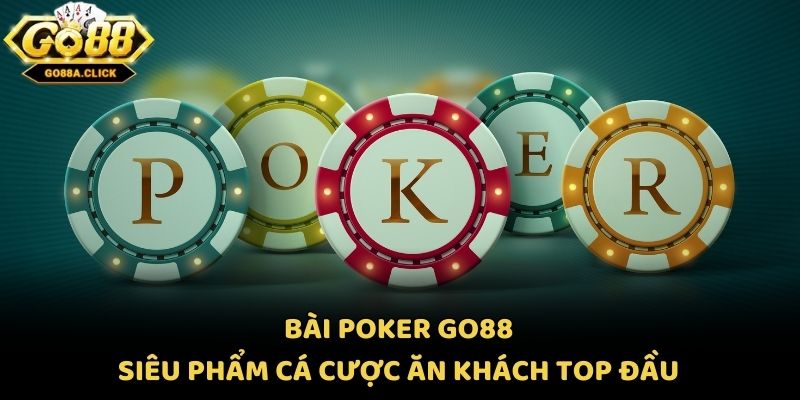 Bài Poker Go88 - Siêu Phẩm Cá Cược Ăn Khách Top Đầu
