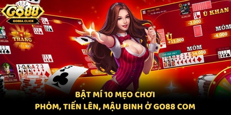 Bật Mí 10 Mẹo Chơi Phỏm, Tiến Lên, Mậu Binh Ở Go88 Com