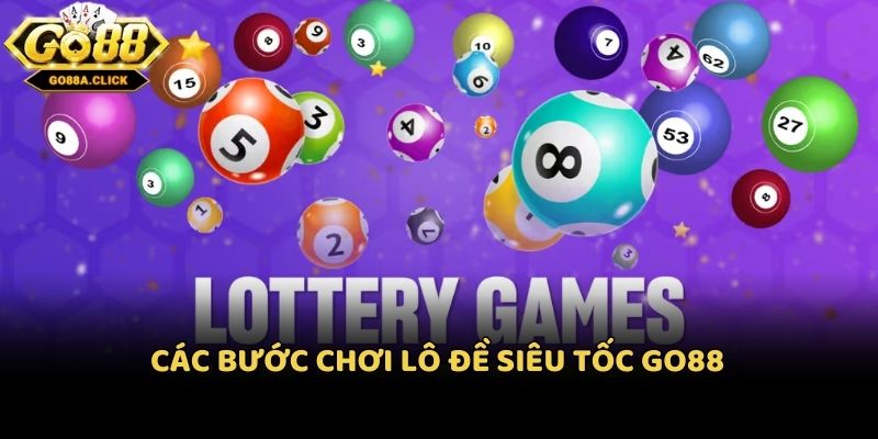 Các bước chơi lô đề siêu tốc Go88