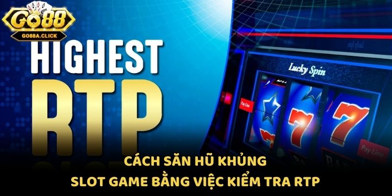 Cách săn hũ khủng slot game bằng việc kiểm tra RTP