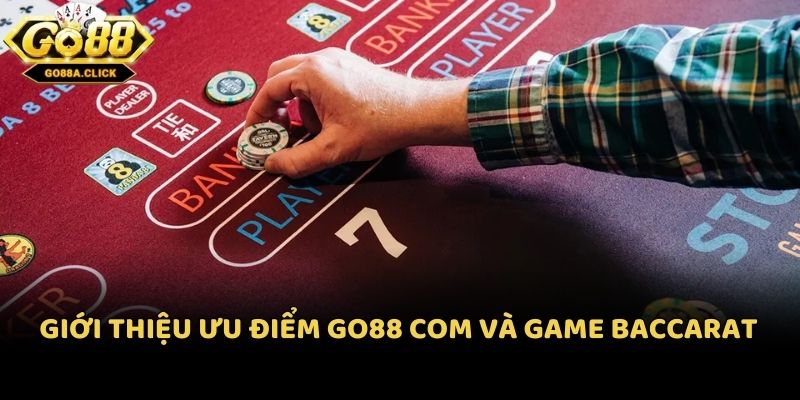Giới thiệu ưu điểm Go88 com và game bài baccarat Go88