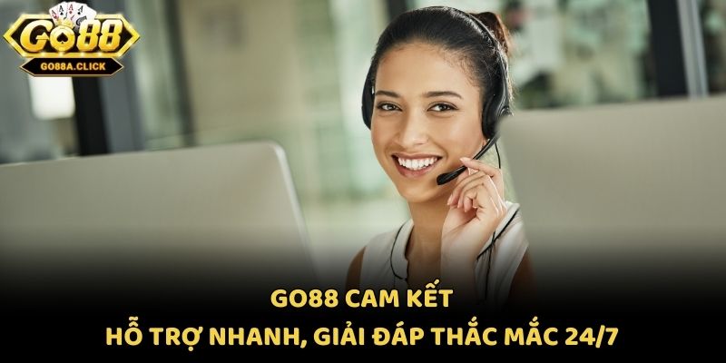 Go88 cam kết hỗ trợ nhanh, giải đáp thắc mắc 24/7