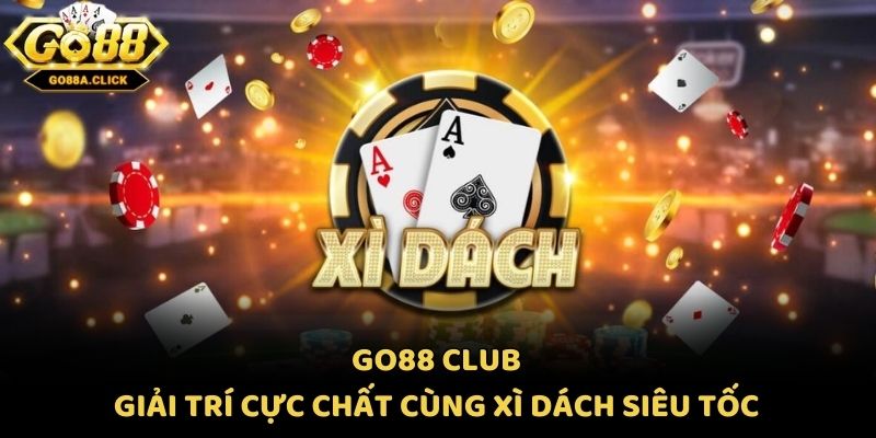 Go88 Club - Giải Trí Cực Chất Cùng Xì Dách Siêu Tốc