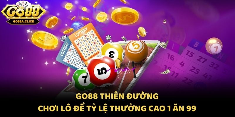 Go88 Thiên Đường Chơi Lô Đề Tỷ Lệ Thưởng Cao 1 Ăn 99