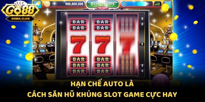 Hạn chế auto là cách săn hũ khủng slot game cực hay