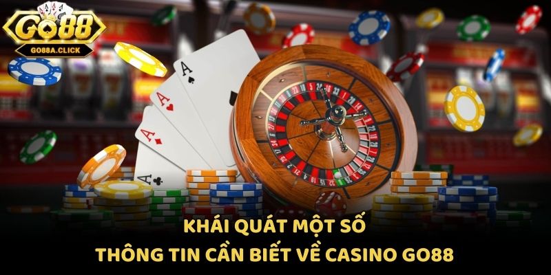 Khái quát một số thông tin cần biết về casino Go88