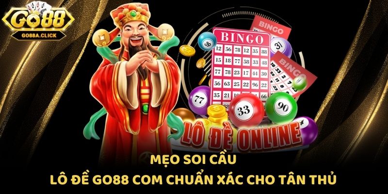 Mẹo soi cầu lô đề Go88 com chuẩn xác cho tân thủ