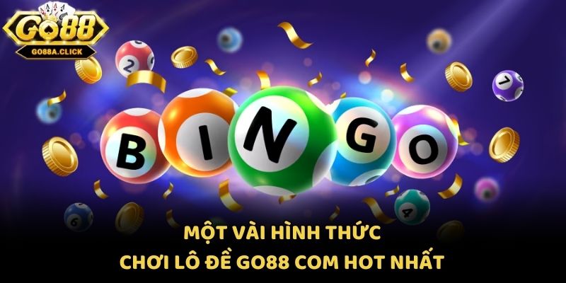 Một vài hình thức chơi lô đề Go88 com hot nhất