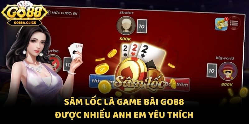 Sâm lốc là game bài Go88 được nhiều anh em yêu thích