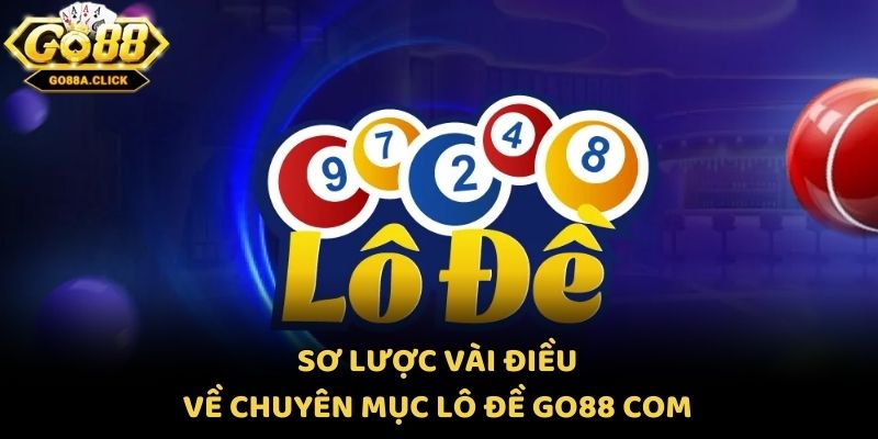 Sơ lược vài điều về chuyên mục lô đề Go88 com