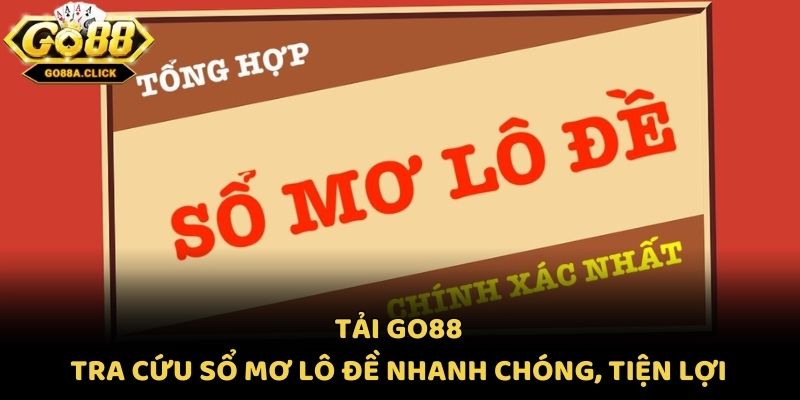 Tải Go88 - Tra Cứu Sổ Mơ Lô Đề Nhanh Chóng, Tiện Lợi