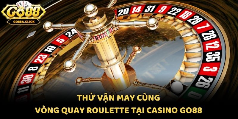 Thử vận may cùng vòng quay Roulette tại casino Go88