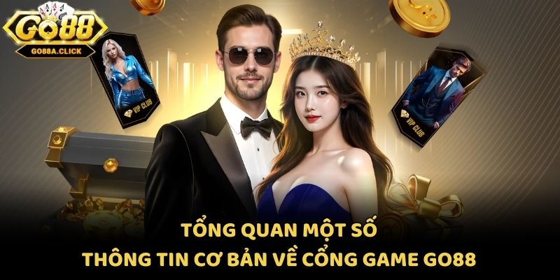 Tổng quan một số thông tin cơ bản về cổng game Go88